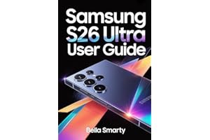 Samsung Galaxy S26 Ultra User Guide: Clear, Practical Instructions for One UI Setup, Camera Features, AI Tools, Battery Optim