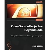 Open Source Projects - Beyond Code: A blueprint for scalable and sustainable open source projects