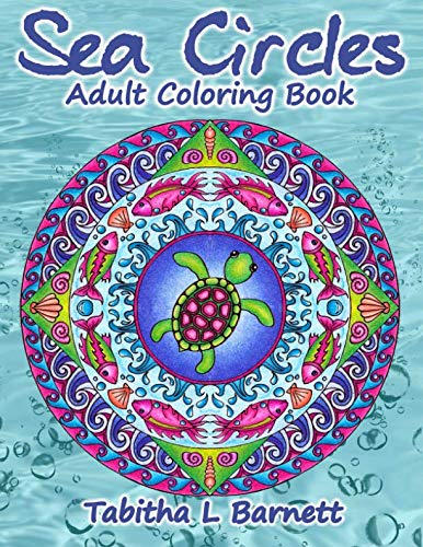 Sea Circles: Under the Sea Adult Mandala Coloring Book by Tabitha L Barnett