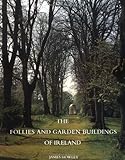 The Follies and Garden Buildings of Ireland by James Howley