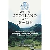 When Scotland Was Jewish: DNA Evidence, Archeology, Analysis of Migrations, and Public and Family Records Show Twelfth Centur