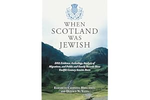 When Scotland Was Jewish: DNA Evidence, Archeology, Analysis of Migrations, and Public and Family Records Show Twelfth Century Semitic Roots