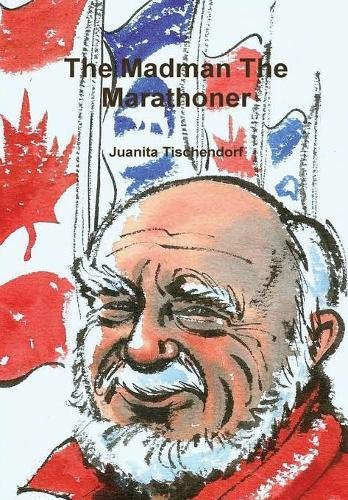 The Madman The Marathoner by Juanita Tischendorf