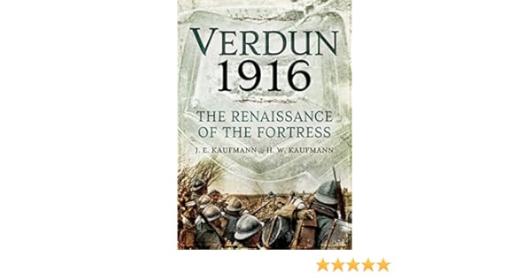 Verdun 1916 The Renaissance Of The Fortress Je Kaufmann - 