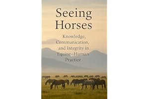 Seeing Horses: Knowledge, Communication and Integrity in Equine-Human Practice