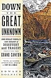 Down the Great Unknown: John Wesley Powell's 1869 Journey of Discovery and Tragedy Through the Grand Canyon