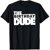 Birthday Dude Boys, Cool Boys Birthday, The Birthday Dude T-Shirt