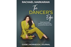 The Dancer's Edge: A Guide and Workbook to Mastering Mindset, Artistry, and Opportunity on and off the Dance Floor