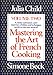 Mastering the Art of French Cooking, Vol. 2: A Classic Continued: A New Repertory of Dishes and Techniques Carries Us into New Areas
