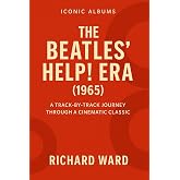 Iconic Albums - The Beatles Help Era (1965): A Track-by-Track Journey Through a Cinematic Classic
