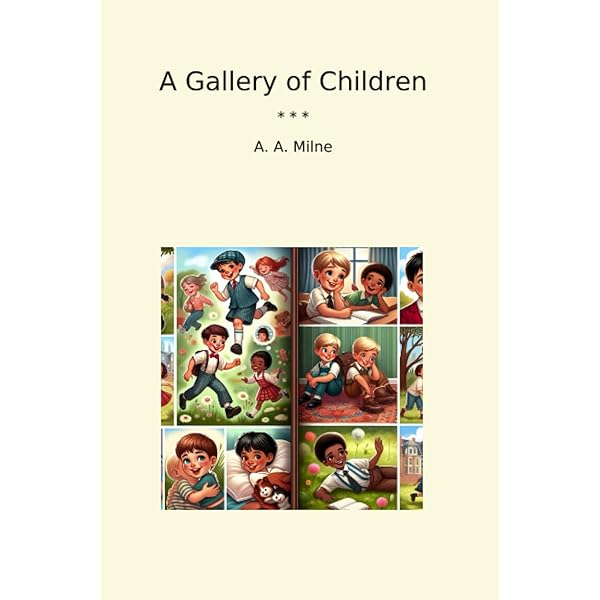 A Gallery of Children: A Reproduction of the Milne Classic: Milne