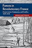 Kieko Matteson, "Forests in Revolutionary France: Conservation, Community, and Conflict, 1669-1848" (Cambridge UP, 2015)