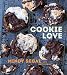 Cookie Love: More Than 60 Recipes and Techniques for Turning the Ordinary into the Extraordinary [A by Mindy Segal, Kate Leahy