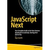 JavaScript Next: Your Complete Guide to the New Features Introduced in JavaScript, Starting from ES6 to ES9