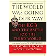The World Was Going Our Way: The KGB and the Battle for the the Third World - Newly Revealed Secrets from the Mitrokhin Archive