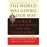 The World Was Going Our Way: The KGB and the Battle for the the Third World - Newly Revealed Secrets from the Mitrokhin Archi