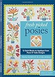 Fresh Picked Posies: 12 Quilt Blocks to Applique from Piece O? Cake Designs