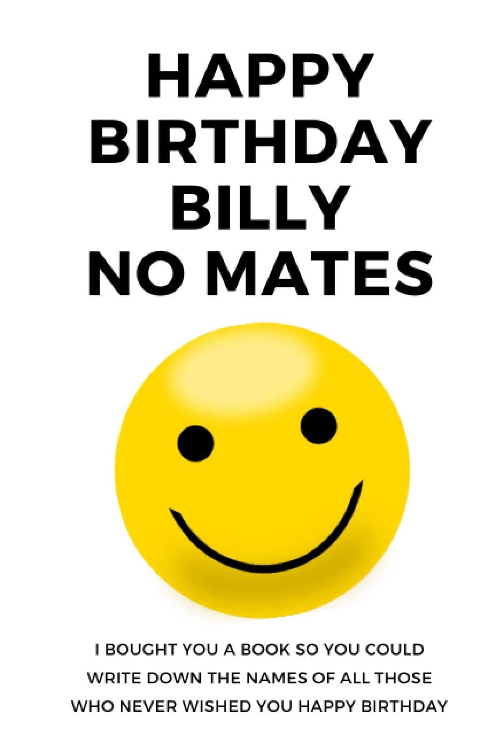 Amazon Happy Birthday Billy No Mates An Awesome Birthday Notebook Birthdays Publishing Serviceform Publishing Serviceform Economics