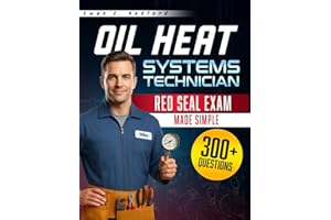 OIL HEAT SYSTEMS TECHNICIAN: Canada Edition • Red Seal Oil Heat Systems Technician Exam Manual • Installation, Maintenance & 