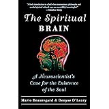 The Spiritual Brain: A Neuroscientist's Case for the Existence of the Soul