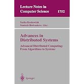 Advances in Distributed Systems: Advanced Distributed Computing: From Algorithms to Systems (Lecture Notes in Computer Science, 1752)