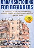 Urban Sketching For Beginners: A Beginner's Guide to Urban Sketching, Including