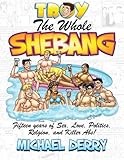 Troy: The Whole Shebang by 