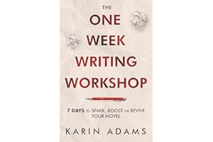 The One Week Writing Workshop: 7 Days to Spark, Boost or Revive Your Novel