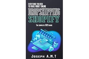 Dropshipping Shopify 2023: Step By Step Guide to Build a Professional Shopify Store + Tools & knowledge to make your first $1
