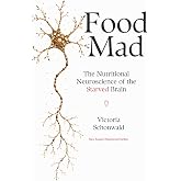 Food Mad: The Nutritional Neuroscience of a Starved Brain