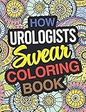 How Urologists Swear Coloring Book: Urologist Coloring Book For Urology by Funny Urologist Gifts