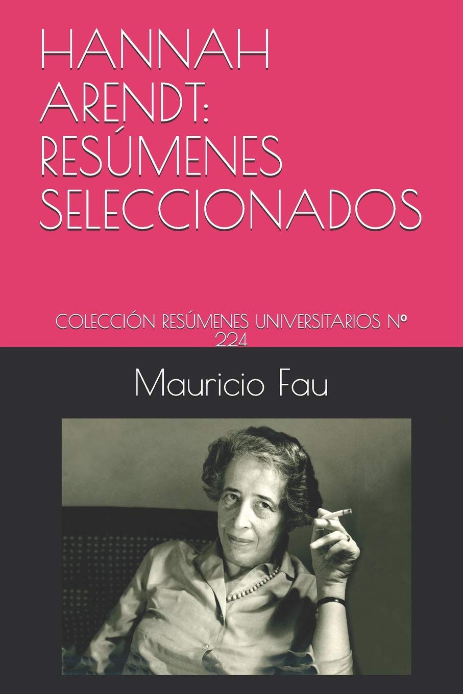 Hannah Arendt Resumenes Seleccionados Coleccion Resumenes Universitarios Nº 224 Spanish Edition Fau Mauricio 9781982929282 Amazon Com Books