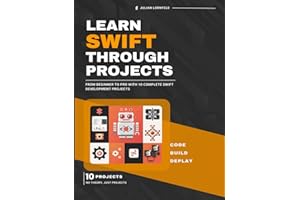 Learn Swift Through Projects: From Beginner to Pro with 10 Complete Swift Development Projects