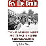 Fry The Brain: The Art of Urban Sniping and its Role in Modern Guerrilla Warfare