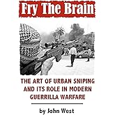 Fry The Brain: The Art of Urban Sniping and its Role in Modern Guerrilla Warfare