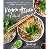 Vegan Asian: A Cookbook: The Best Dishes from Thailand, Japan, China and More Made Simple