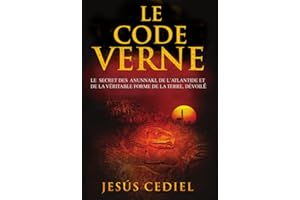 Le Code Verne: Le secret des Anunnaki, de l' Atlantide et de la véritable forme de la Terre, dévoilé (French Edition)