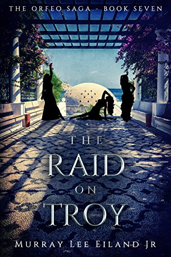 The Raid on Troy (The Orfeo Saga Book 7) by [Eiland Jr., Murray Lee]