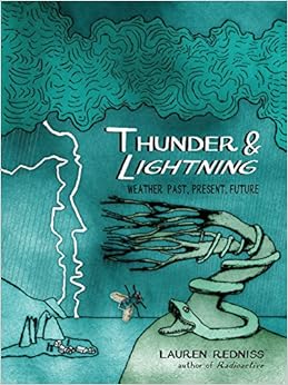 Thunder & Lightning: Weather Past, Present, Future, by Lauren Redniss