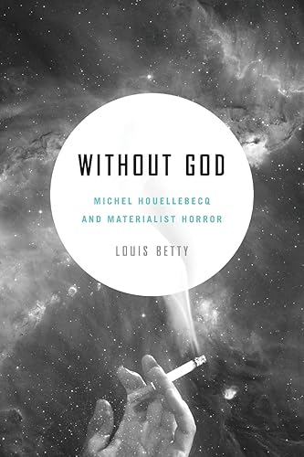 Download Without God: Michel Houellebecq and Materialist Horror PDF