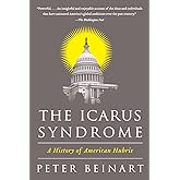 The Icarus Syndrome: A History of American Hubris
