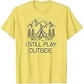 I Still Play Outside Funny Hiking Camping Camper Outdoors T-Shirt