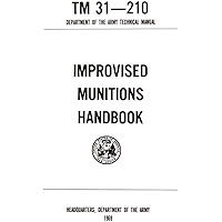 TM 31-210 Improvised Munitions Handbook: TM 31-210 Department of the Army Technical Manual 1969 book cover TM 31-210 Improvised Munitions Handbook: TM 31-210 Department of the Army Technical Manual 1969 book cover