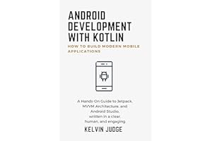 Android Development with Kotlin:How to Build Modern Mobile Applications: A Hands-On Guide to Jetpack, MVVM Architecture, and 
