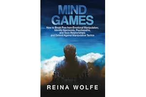 Mind Games: How to Break Free from Emotional Manipulation; Identify Narcissists, Psychopaths, and Toxic Relationships; and Defend Against Manipulative Tactics