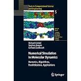 Numerical Simulation in Molecular Dynamics: Numerics, Algorithms, Parallelization, Applications (Texts in Computational Science and Engineering, 5)