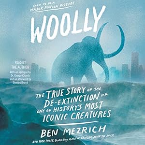 The True Story of the Quest to Revive One of History's Most Iconic Extinct Creatures - Ben Mezrich