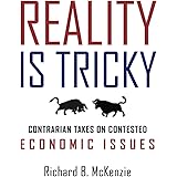 Reality Is Tricky: Contrarian Takes on Contested Economic Issues