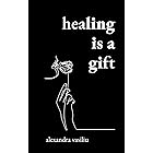 Healing Is a Gift: Poems for Those Who Need to Grow