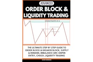 ORDER BLOCK TRADING: THE ULTIMATE STEP BY STEP GUIDE TO ORDER BLOCK, BREAKER BLOCK, SUPPLY AND DEMAND AND IMBALANCE, FVG, SMA